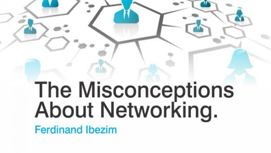 The Misconceptions About Networking (Part 1)